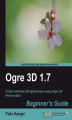 Okładka książki: OGRE 3D 1.7 Beginner's Guide. Create real time 3D applications using OGRE 3D from scratch