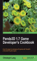 Okładka książki: Panda3D 1.7 Game Developer's Cookbook. Over 80 recipes for developing 3D games with Panda3D, a full-scale 3D game engine