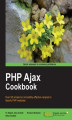 Okładka książki: PHP Ajax Cookbook. Over 60 simple but incredibly effective recipes to Ajaxify PHP websites with this book and