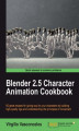 Okładka książki: Blender 2.5 Character Animation Cookbook. With this highly focused book you‚Äôll learn how to bring your characters to life using Blender, employing everything from realistic movement to refined eye control. Written in a user-friendly manner, it‚Äôs the o