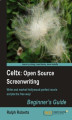 Okładka książki: Celtx: Open Source Screenwriting Beginner's Guide. Celtx won’t write your script for you, but it will ensure it has the format and features demanded by the film industry. Learn to use Celtx along with insider secrets of screenwriting and script-marketing 