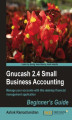 Okładka książki: Gnucash 2.4 Small Business Accounting: Beginner's Guide. Manage your accounts with this desktop financial manager application