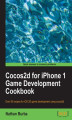 Okładka książki: Cocos2d for iPhone 1 Game Development Cookbook. Over 100 recipes for iOS 2D game development using cocos2d