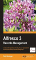 Okładka książki: Alfresco 3 Records Management. Comply with regulations and secure your organization's records with Alfresco Records Management