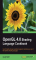Okładka książki: OpenGL 4.0 Shading Language Cookbook. With over 60 recipes, this Cookbook will teach you both the elementary and finer points of the OpenGL Shading Language, and get you familiar with the specific features of GLSL 4.0. A totally practical, hands-on guide