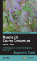 Okładka książki: Moodle 2.0 Course Conversion Beginner's Guide. Teachers, don‚Äôt be intimidated by e-learning! This book shows you how to take your existing course materials and transfer them quickly, effectively and ‚Äì above all ‚Äì easily into an e-learning course usi