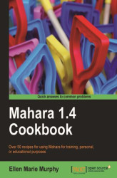 Okładka: Mahara 1.4 Cookbook. Over 60 recipes for using Mahara for training, personal, or educational purposes
