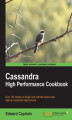 Okładka książki: Cassandra High Performance Cookbook. You can mine deep into the full capabilities of Apache Cassandra using the 150+ recipes in this indispensable Cookbook. From configuring and tuning to using third party applications, this is the ultimate guide