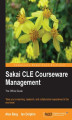 Okładka książki: Sakai CLE Courseware Management: The Official Guide. Take your e-learning, research, and collaboration experience to the next level