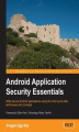Okładka książki: Android Application Security Essentials. Security has been a bit of a hot topic with Android so this guide is a timely way to ensure your apps are safe. Includes everything from Android security architecture to safeguarding mobile payments