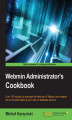 Okładka książki: Webmin Administrator's Cookbook. Over 100 recipes to leverage the features of Webmin and master the art of administering your web or database servers