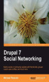 Okładka książki: Drupal 7 Social Networking. Build a social or community website with friends lists, groups, custom user profiles, and much more