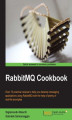 Okładka książki: RabbitMQ Cookbook. Knowing a reliable enterprise messaging system based on the AMQP standard can be an essential for today's software developers. This cookbook helps you learn all the basics of RabbitMQ through recipes, code, and real-life examples