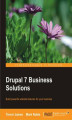 Okładka książki: Drupal 7 Business Solutions. Drupal open source content management is the perfect solution for small business websites, and this book takes you through the whole process step-by-step, from installing Drupal to incorporating sophisticated e-commerce module