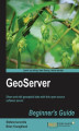 Okładka książki: GeoServer Beginner's Guide. Share and edit geospatial data with this open source software server