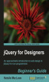 Okładka książki: jQuery for Designers: Beginner's Guide. An approachable introduction to web design in jQuery for non-programmers with this book and