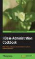 Okładka książki: HBase Administration Cookbook. Master HBase configuration and administration for optimum database performance with this book and