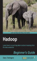 Okładka książki: Hadoop Beginner's Guide. Get your mountain of data under control with Hadoop. This guide requires no prior knowledge of the software or cloud services ‚Äì just a willingness to learn the basics from this practical step-by-step tutorial