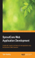 Okładka książki: SproutCore Web Application Development. Creating fast, powerful, and feature-rich web applications using the SproutCore HTML5 framework