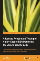 Okładka: Advanced Penetration Testing for Highly-Secured Environments: The Ultimate Security Guide. Learn to perform professional penetration testing for highly-secured environments with this intensive hands-on guide with this book and