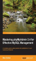 Okładka książki: Mastering phpMyAdmin 3.4 for Effective MySQL Management. A complete guide to getting started with phpMyAdmin 3.4 and mastering its features book and