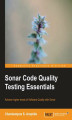 Okładka książki: Sonar Code Quality Testing Essentials. Achieve higher levels of Software Quality with Sonar with this book and