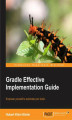 Okładka książki: Gradle Effective Implementation Guide. A must-read for Java developers, this book will bring you bang up to date in the techniques of build automation using Gradle. A fully hands-on approach makes learning natural and entertaining