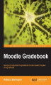 Okładka książki: Moodle Gradebook. If you\'re already using Moodle for your courses, adding the power of the in-built gradebook can make teaching life a lot easier. This book tells you all about it – from basic concepts to clever customization