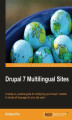 Okładka książki: Drupal 7 Multilingual Sites. A hands-on, practical guide for configuring your Drupal 7 website to handle all languages for your site users with this book and