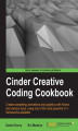 Okładka książki: Cinder Creative Coding Cookbook. If you know C++ this book takes your creative potential to a whole other level. The practical recipes show you how to create interactive and visually dynamic applications using Cinder which will excite and delight your aud