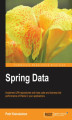 Okładka książki: Spring Data. Want to make it easier to implement data access with your Spring-powered applications? Then this is the book you need. A complete tutorial to Spring Data, it makes learning easier with lots of code examples and clear instructions