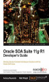 Okładka książki: Oracle SOA Suite 11g R1 Developer's Guide. Service-Oriented Architecture (SOA) is made easily accessible thanks to this comprehensive guide. With a logically structured approach, it gives you the expertise to start using the Oracle SOA suite in real-world