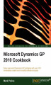 Okładka książki: Microsoft Dynamics GP 2010 Cookbook. Get more from Dynamics GP using the 100+ recipes in this invaluable Cookbook. Discover hidden features, improve usability, and optimize the system with clearly presented solutions you can easily implement