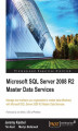 Okładka książki: Microsoft SQL Server 2008 R2 Master Data Services. Written by two leading Microsoft SQL Server specialists, this book will empower you to manage and maintain the data used for critical business decisions through an understanding of Master Data Services. A
