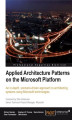 Okładka książki: Applied Architecture Patterns on the Microsoft Platform. An in-depth scenario-driven approach to architecting systems using Microsoft technologies