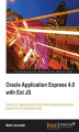 Okładka książki: Oracle Application Express 4.0 with Ext JS. Deliver rich desktop-styled Oracle APEX applications using the powerful Ext JS JavaScript library