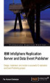 Okładka książki: IBM InfoSphere Replication Server and Data Event Publisher