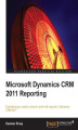 Okładka książki: Microsoft Dynamics CRM 2011 Reporting. Everything you need to know to work with reports in Dynamics CRM 2011