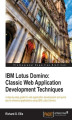 Okładka książki: IBM Lotus Domino: Classic Web Application Development Techniques. This tutorial takes Domino developers on a straight path through the jungle of techniques to deploy applications on the web and introduces you to the classic strategies. Why Google it when 