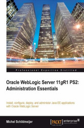 Okładka: Oracle Weblogic Server 11gR1 PS2: Administration Essentials. Install, configure, and deploy Java EE applications with Oracle WebLogic Server using the Administration Console and command line
