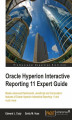 Okładka książki: Oracle Hyperion Interactive Reporting 11 Expert Guide. Learn Advanced Dashboards, JavaScript, Computations, and Special Topics from the Experts