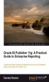 Okładka książki: Oracle BI Publisher 11g: A Practical Guide to Enterprise Reporting. This is a crash course in improving your enterprise reporting skills using Oracle BI Publisher. It takes you from the fundamentals of Business Intelligence to advanced configuration techn