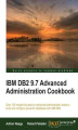Okładka książki: IBM DB2 9.7 Advanced Administration Cookbook. Over 100 recipes focused on advanced administration tasks to build and configure powerful databases with IBM DB2 book and