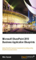 Okładka książki: Microsoft SharePoint 2010 Business Application Blueprints. Master SharePoint application development by building exciting SharePoint business solutions with this book and