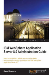 Okładka: IBM WebSphere Application Server 8.0 Administration Guide. Learn to administer a reliable, secure, and scalable environment for running applications with WebSphere Application Server 8.0