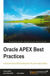 Okładka: Oracle APEX Best Practices. Make the most of Oracle Apex with this guide to best practices. It will help you look at the bigger picture when building applications and take more elements into account such as security and performance
