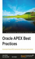 Okładka książki: Oracle APEX Best Practices. Make the most of Oracle Apex with this guide to best practices. It will help you look at the bigger picture when building applications and take more elements into account such as security and performance