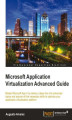 Okładka książki: Microsoft Application Virtualization Advanced Guide. This book will take your App-V skills to the ultimate level. Dig deep into the technology and learn stuff you never knew existed. The step-by-step approach makes it surprisingly easy to realize the full