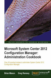 Okładka: Microsoft System Center 2012 Configuration Manager: Administration Cookbook. Over 50 practical recipes to administer System Center 2012 Configuration Manager with this book and