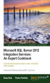Okładka książki: Microsoft SQL Server 2012 Integration Services: An Expert Cookbook. Over 80 expert recipes to design, create, and deploy SSIS packages with this book and